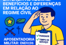 Aposentadoria Militar: Entenda as Regras, Benefícios e Diferenças em Relação ao Regime Civil
