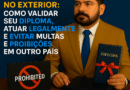 Profissão Regulamentada no Exterior: Como Validar Seu Diploma, Atuar Legalmente e Evitar Multas e Proibições em Outro País
