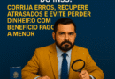 Revisão Administrativa do INSS: Corrija Erros, Recupere Atrasados e Evite Perder Dinheiro com Benefício Pago a Menor