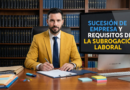 Sucesión de empresa y requisitos de la subrogación laboral