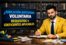 Jubilación anticipada voluntaria requisitos y coeficientes aplicables